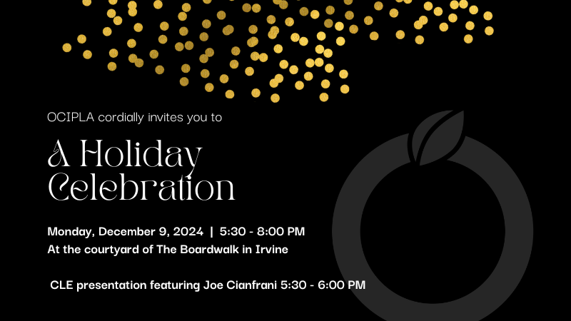 OCIPLA Holiday Celebration 2024 - Monday, December 9, 5:30-8:00 PM - CLE presentation featuring Joe Cianfrani from 5:30-6:00 pm,